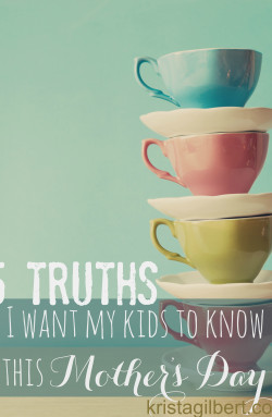 5 Things I Want My Kids to Know this Mother’s Day
